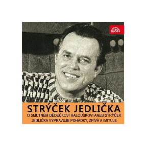 O smutném dědečkovi Halouškovi aneb Strýček Jedlička vypravuje pohádky, zpívá a imituje
