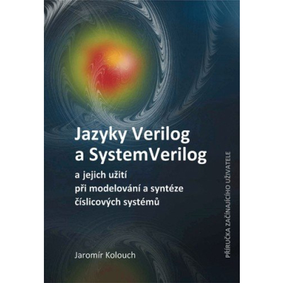 Jazyky Verilog a SystemVerilog a jejich užití při modelování a syntéze číslicových systémů  Příručka začínajícího uživatele